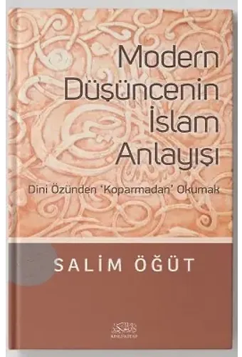 Modern Düşüncenin İslam Anlayışı Dini Özünden Koparmadan Okumak