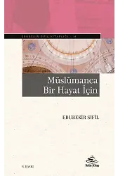 Müslümanca Bir Hayat İçin - Ebubekir Sifil