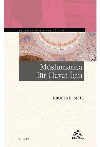 Müslümanca Bir Hayat İçin - Ebubekir Sifil