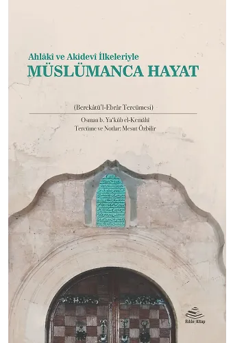 Ahlaki Ve Akidevi İlkeleriyle Müslümanca Hayat - Mesut Özbilir - Osman B. Yakub Kemahi