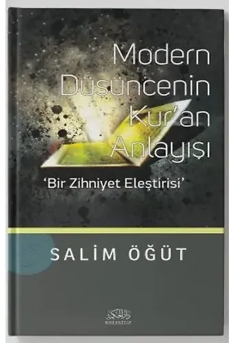 Modern Düşüncenin Kuran Anlayışı Bir Zihniyet Eleştirisi