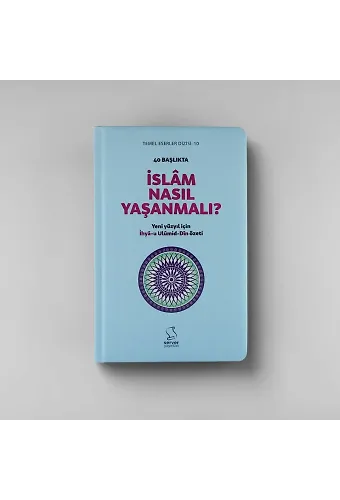 40 Başlıkta İslam Nasıl Yaşanmalı? - Sert Kapak
