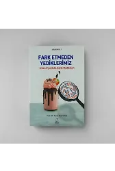 A'dan Z'ye Gıda Katkı Maddeleri: Fark Etmeden Yediklerimiz