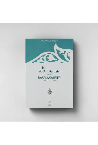 Başmakaleler 3 - İlim Sanat Ve Panzehir Dergileri Başmakaleleri
