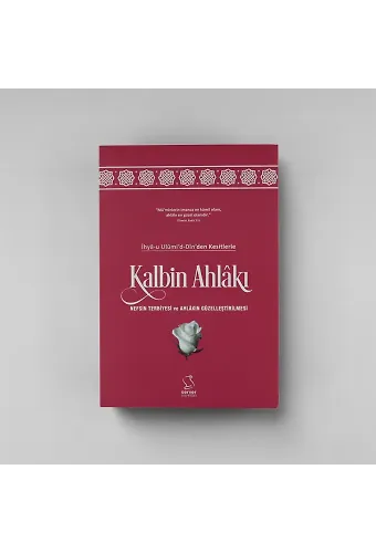İhyau Ulumid Din'den Kesitlerle Kalbin Ahlakı