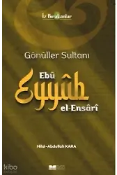 Gönüller Sultanı Ebu Eyyüb El-Ensari