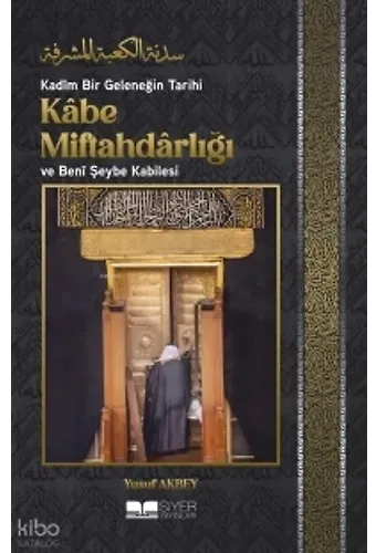 Kadim Bir Geleneğin Tarihi: Kabe Miftahdarlığı Ve Beni Şeybe Kabilesi