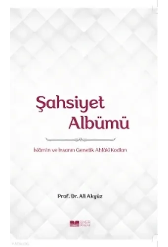 Şahsiyet Albümü;İslam'ın Ve İnsanın Genetik Ahlaki Kodları