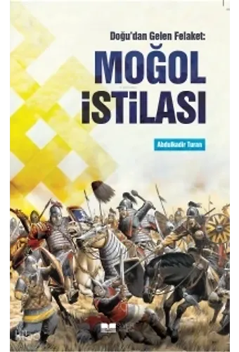 Doğu'dan Gelen Felaket: Moğol İstilası