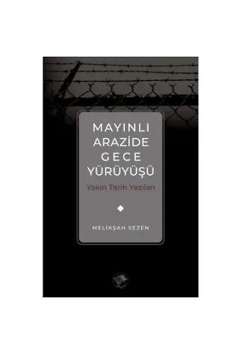 Mayınlı Arazide Gece Yürüyüşü -Yakın Tarih Yazıları-