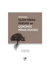 Mukayeseli İslam Miras Hukuku Ve Günümüz Miras Hukuku
