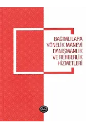 Bağımlılara Yönelik Manevi Danışmanlık Ve Rehberlik Hizmetleri