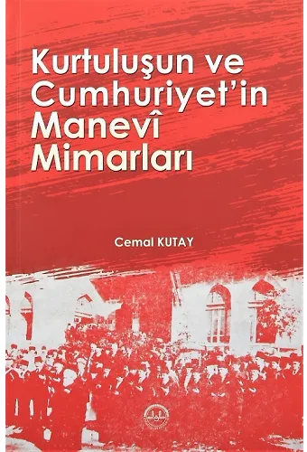 Kurtuluşun Ve Cumhuriyetin Manevi Mimarları