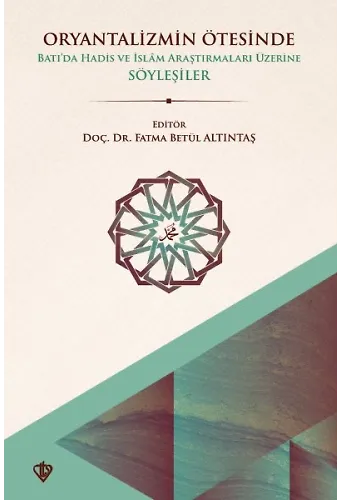 Oryantalizmin Ötesinde Batıda Hadis Ve İslam Araştırmaları Üzerine Söyleşiler