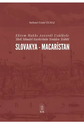 Ekrem Hakkı Ayverdi Usulüyle Türk Mimari Eserlerinin Yeniden Tespiti Slovakya Macaristan