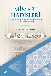 Mimari Hadisleri Türk İslam Mimarisini Taçlandıran Peygamber Sözleri