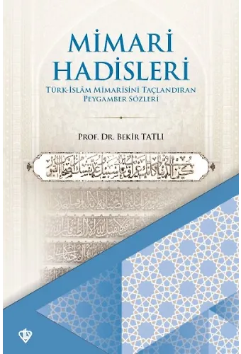 Mimari Hadisleri Türk İslam Mimarisini Taçlandıran Peygamber Sözleri
