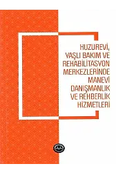 Huzurevi Yaşlı Bakım Ve Rehabilitasyon Merkezlerinde Manevi Danışmanlık Ve Rehberlik Hizmetleri