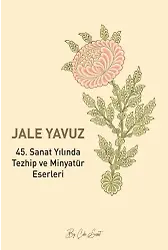 45. Sanat Yılında Tezhip Ve Minyatür Eserleri