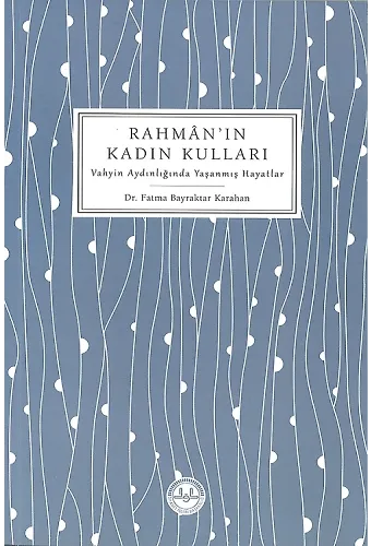 Rahmanın Kadın Kulları Vahyin Aydınlığında Yaşanmış Hayatlar