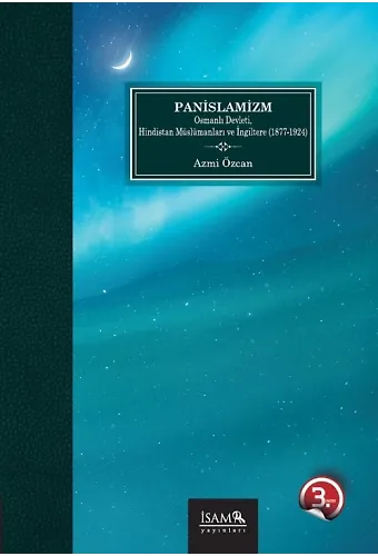 Panislamizm Osmanlı Devleti Hindistan Müslümanları Ve İngiltere 1877-1924