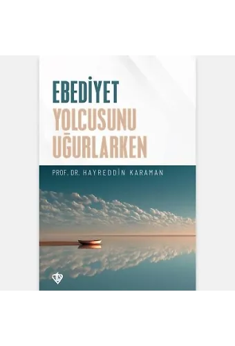 Ebediyet Yolcusunu Uğurlarken