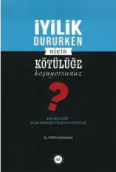 İyilik Dururken Niçin Kötülüğe Koşuyorsunuz