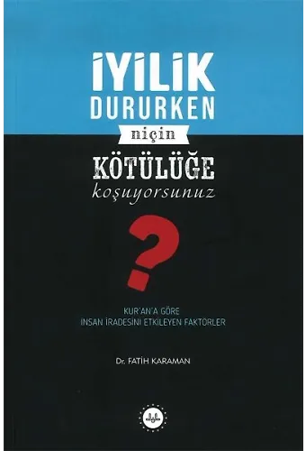 İyilik Dururken Niçin Kötülüğe Koşuyorsunuz