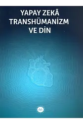Yapay Zeka Transhümanizm Ve Din