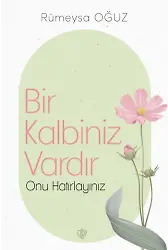 Bir Kalbiniz Vardır Onu Hatırlayınız