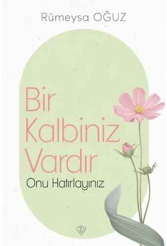 Bir Kalbiniz Vardır Onu Hatırlayınız
