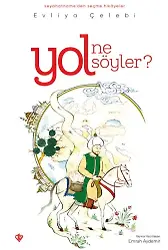 Yol Ne Söyler Seyahatnameden Seçme Hikayeler Evliya Çelebi