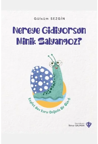 Nereye Gidiyorsun Minik Salyangoz Keşfet Sev Koru Doğada Bir Gün 6