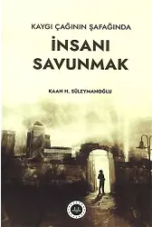 Kaygı Çağının Şafağında İnsanı Savunmak