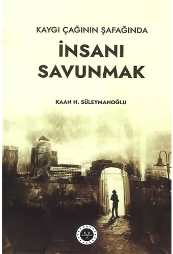 Kaygı Çağının Şafağında İnsanı Savunmak