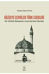 Kiliseye Çevrilen Türk Eserleri The Turkish Monuments Converted İnto Churches