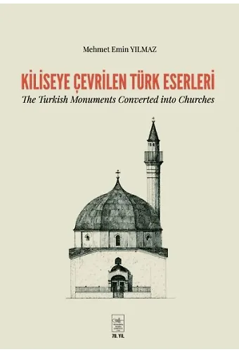 Kiliseye Çevrilen Türk Eserleri The Turkish Monuments Converted İnto Churches