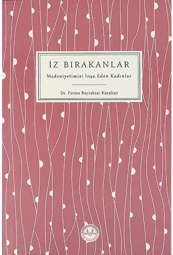 İz Bırakanlar Medeniyetimizi İnşa Eden Kadınlar