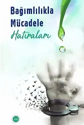 Bağımlılıkla Mücadele Hatıraları