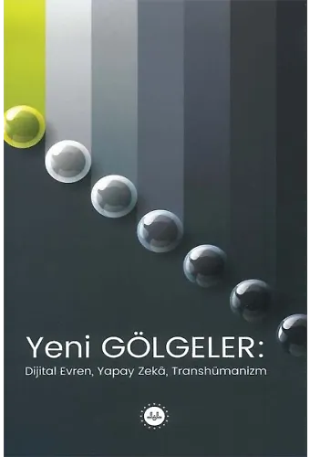 Yeni Gölgeler Dijital Evren Yapay Zeka Transhümanizm