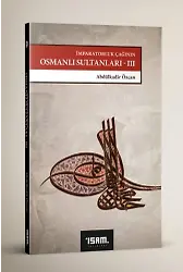 İmparatorluk Çağının Osmanlı Sultanları-Iıı