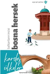Kardeş Ülkeler Balkanların İncisi Bosna Hersek