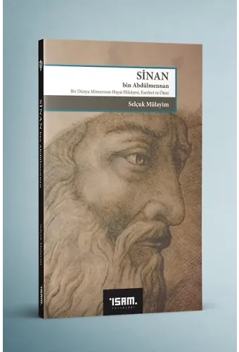 Sinan Bin Abdülmennan Bir Dünya Mimarının Hayat Hikayesi Eserleri Ve Ötesi