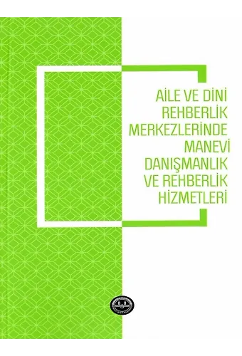 Aile Ve Dini Rehberlik Merkezlerinde Manevi Danışmanlık Ve Rehberlik Hizmetleri