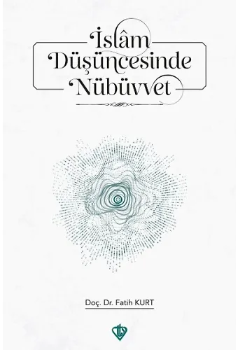 İslam Düşüncesinde Nübüvvet Teorik Temeller Ve Çağdaş Yaklaşımlar
