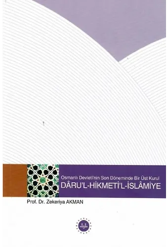 Osmanlı Devletinin Son Döneminde Bir Üst Kurul Darul Hikmetil İslamiye