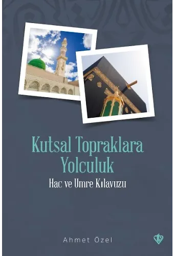 Kutsal Topraklara Yolculuk Hac Ve Umre Kılavuzu