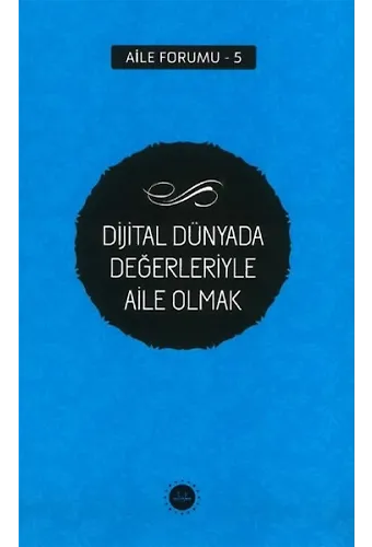 Dijital Dünyada Değerleriyle Aile Olmak Aile Forumu 5