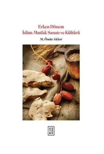 Erken Dönem İslam Mutfak Sanatı Ve Kültürü Ciltli