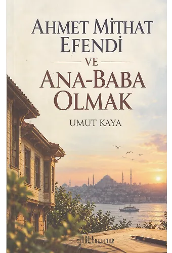 Ahmet Mithat Efendi ve Ana-Baba Olmak